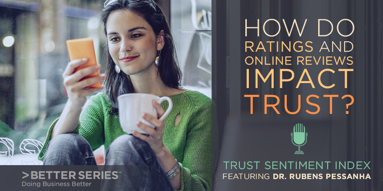 Better Business Bureau Better Series - Doing business Better -- How do ratings and online review impact trust? Trust sentiment index featuring Dr. Rubens Pessanha